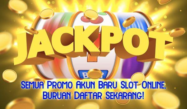 Semua Promo Akun Baru Slot Online, Buruan Daftar Sekarang!