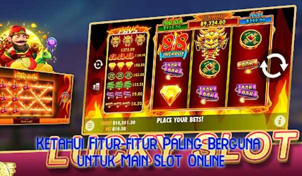 Ketahui Fitur-fitur Paling Berguna untuk Main Slot Online