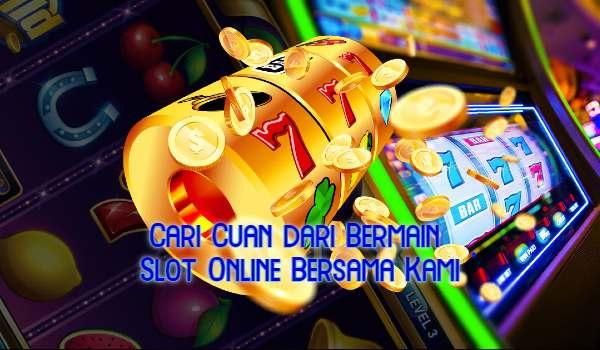 Cari Cuan dari Bermain Slot Online Bersama Kami